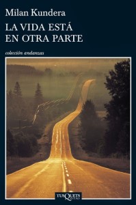 El pasado 4 de junio, Tusquets editó en español "La vida está en otra parte", de Milan Kundera